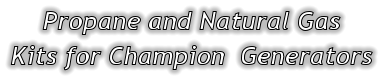 Propane and Natural Gas Kits for Champion  Generators