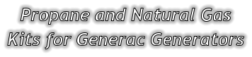 Propane and Natural Gas Kits for Generac Generators